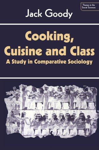 Cooking, Cuisine and Class: A Study in Comparative Sociology (Themes …