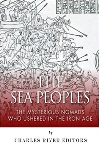 The Sea Peoples. The Mysterious Nomads Who Ushered in the …