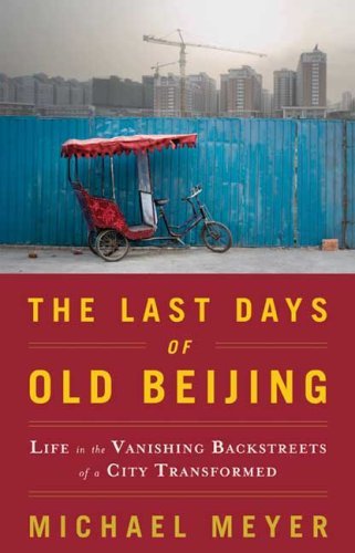 The Last Days of Old Beijing: Life In The Vanishing …