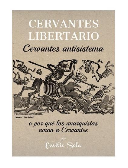 Cervantes libertario: Cervantes antisistema, o Por quÈ los anarquistas aman …