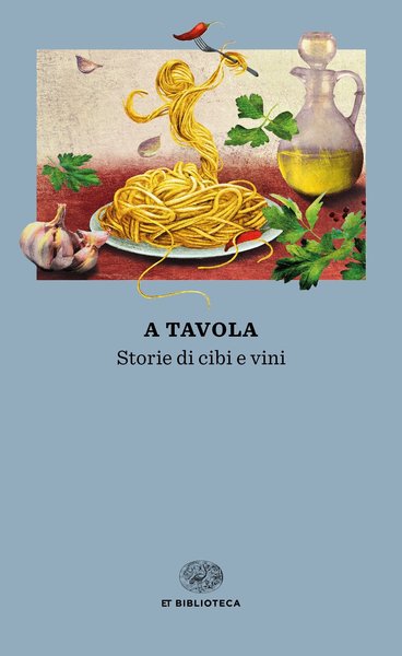 A tavola. Storie di cibi e Vini