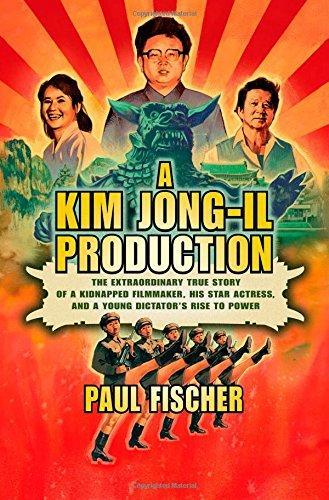 A Kim Jong-Il Production: The Extraordinary True Story of a …