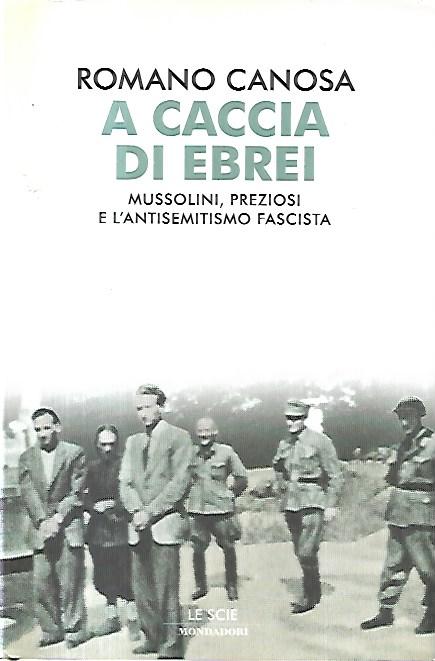 A caccia di ebrei. Mussolini, Preziosi e l'antisemitismo Fascista