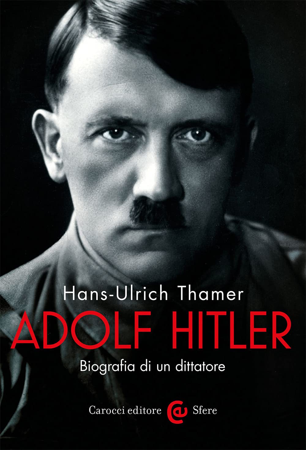 Adolf Hitler. Biografia di un Dittatore