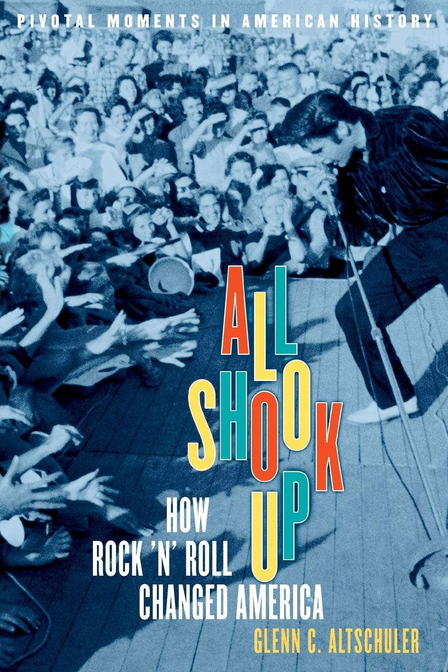 All Shook Up: How Rock 'n' Roll Changed America (Pivotal …