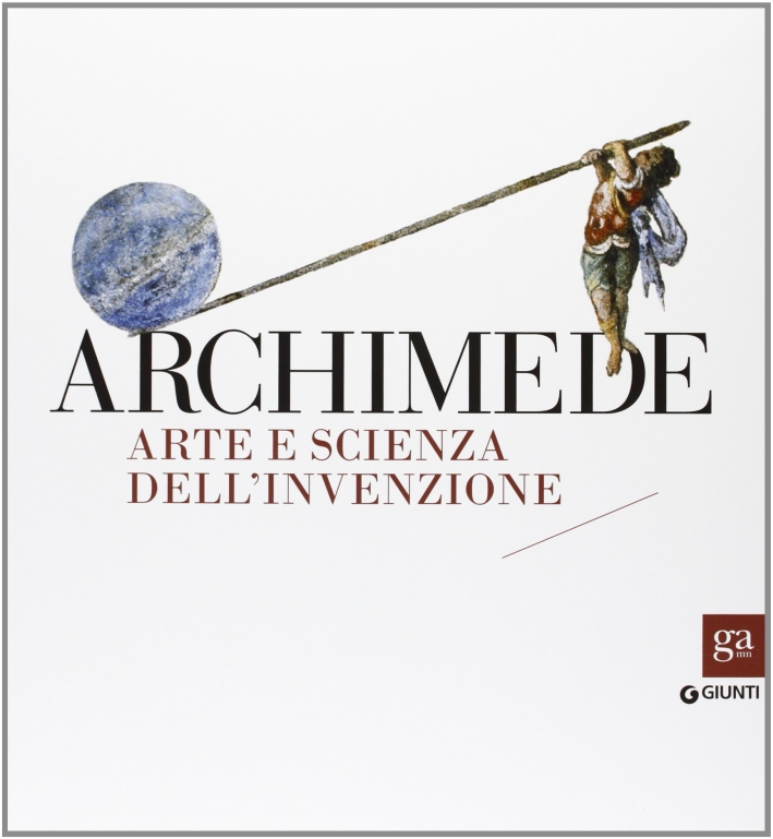 Archimede. Arte e scienza Dell'invenzione