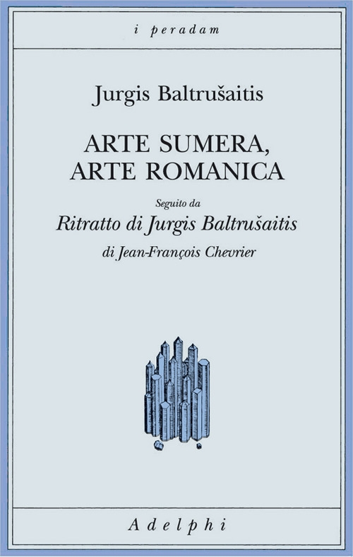 Arte Sumera, Arte Romanica. Seguito Da Ritratto Di Jurgis Baltrusaitis