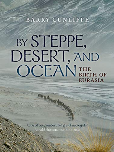 BY STEPPE, DESERT, AND OCEAN- THE BIRTH OF EURASIA