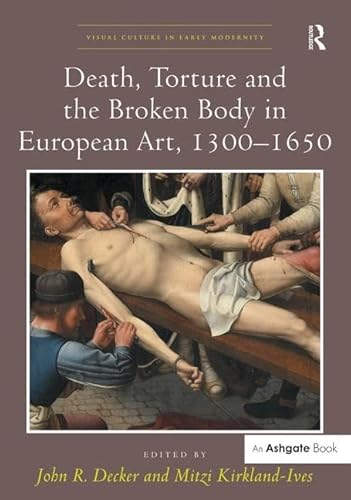 Death, Torture and the Broken Body in European Art, 1300ñ1650