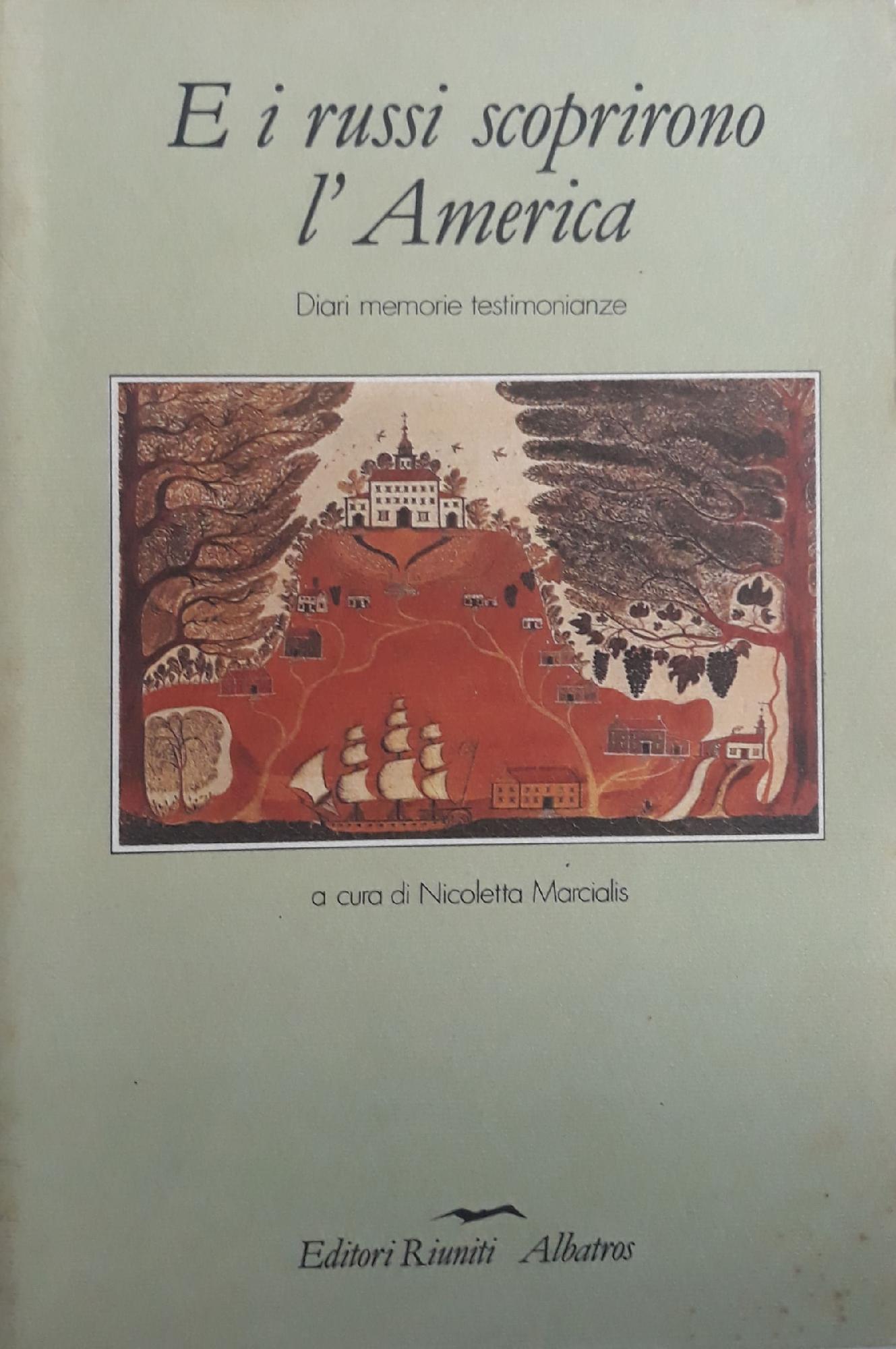 E i russi scoprirono l'America : diari, memorie, Testimonianze