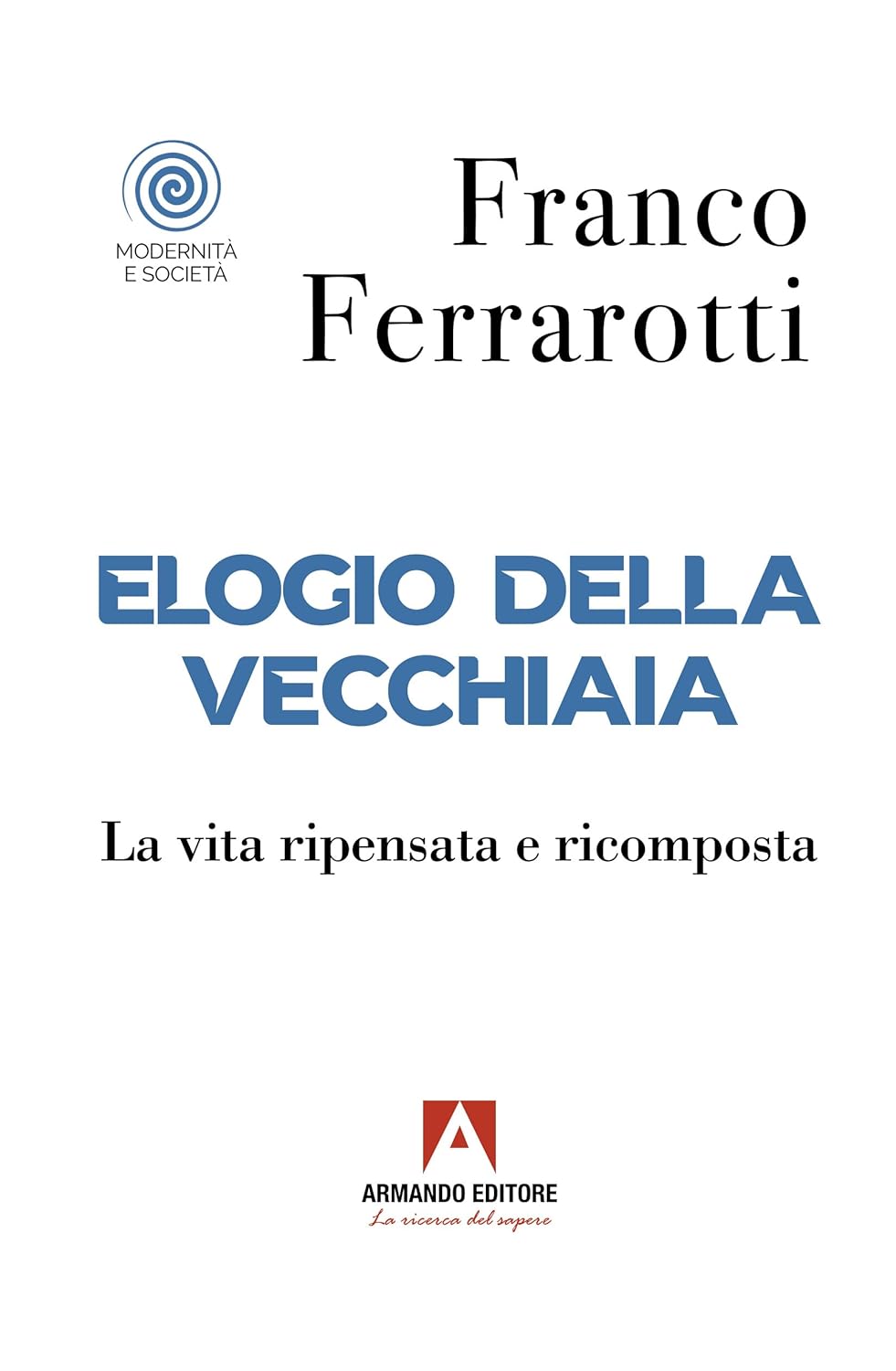 Elogio della vecchiaia. La vita ripensata e Ricomposta