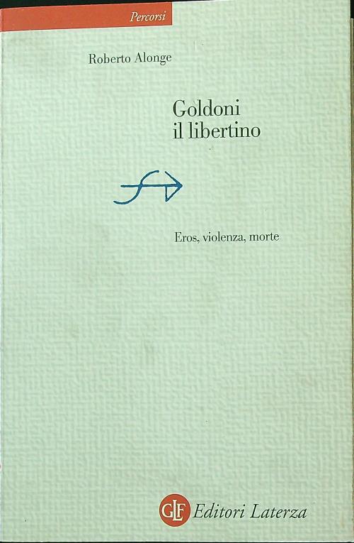 Goldoni Il Libertino. Eros, Violenza, Morte