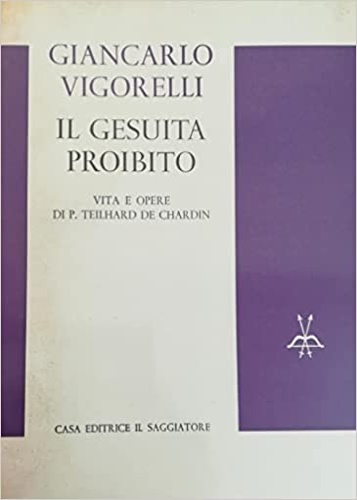 Il Gesuita proibito. Vita e opere di P.Theilard De Chardin