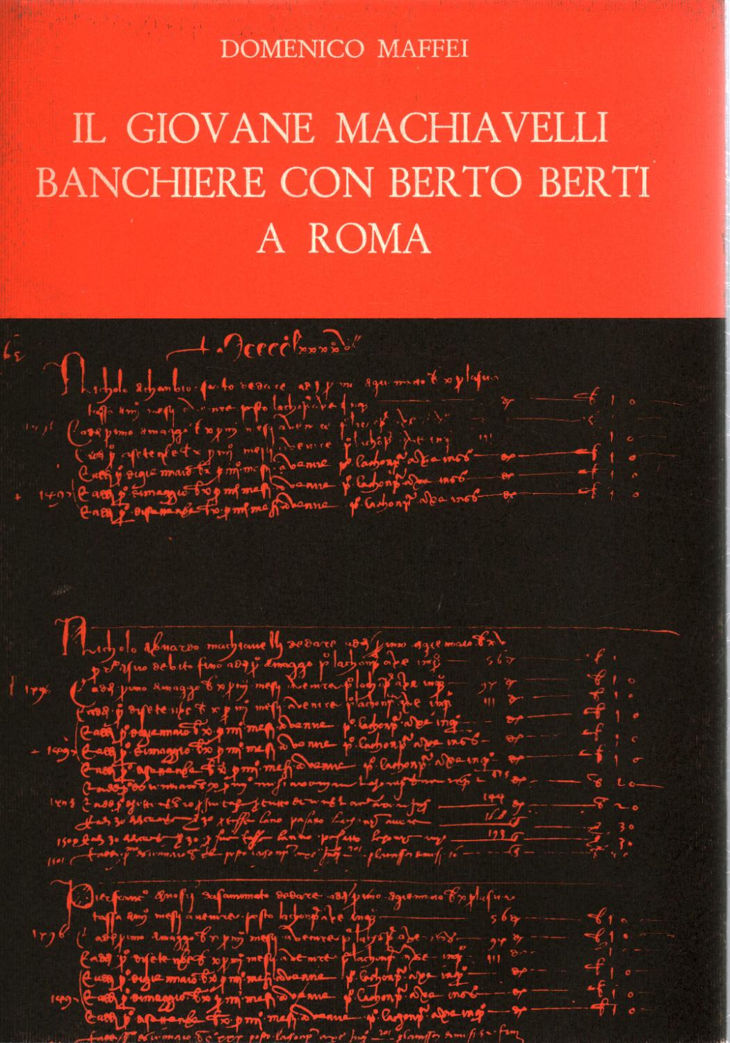 IL GIOVANE MACHIAVELLI BANCHIERE CON BERTO BERTI A ROMA