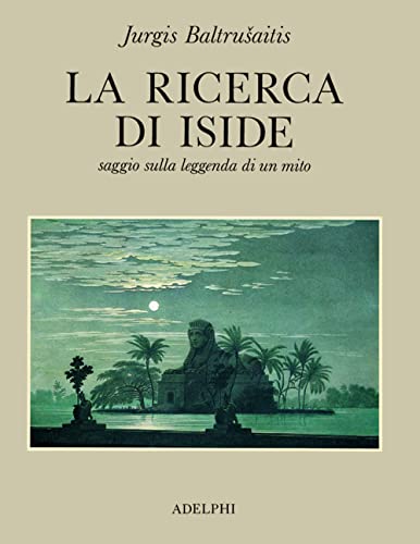 La ricerca di Iside. Saggio sulla leggenda di un Mito