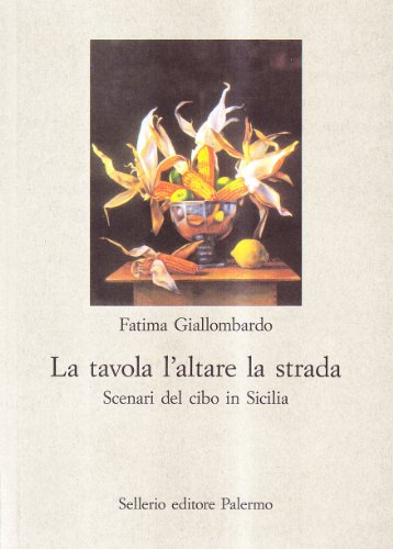 La tavola, l'altare, la strada (Scenari del cibo in Sicilia),