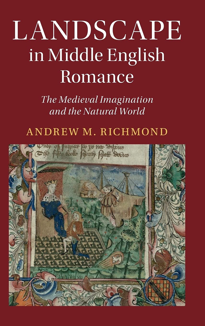 Landscape in Middle English Romance: The Medieval Imagination and the …