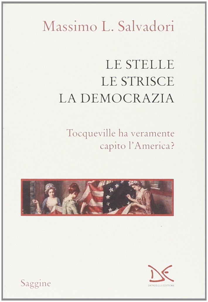 Le stelle, le strisce, la democrazia. Tocqueville ha veramente capito …