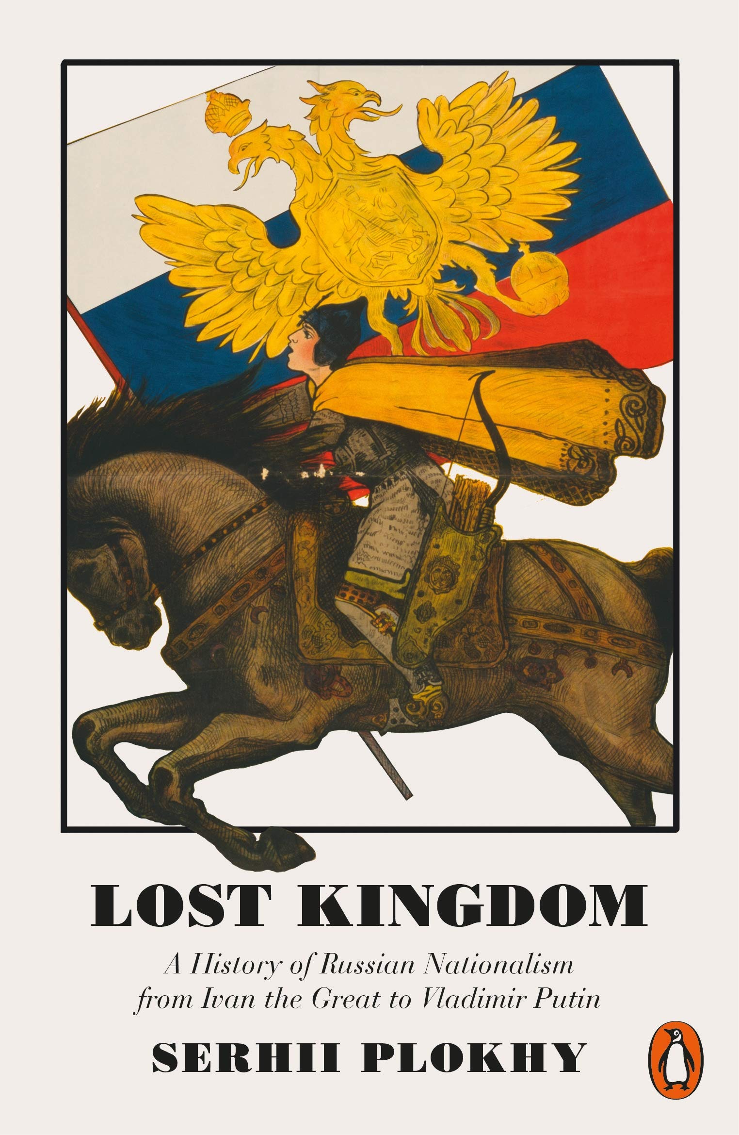 Lost Kingdom: A History of Russian Nationalism from Ivan the …