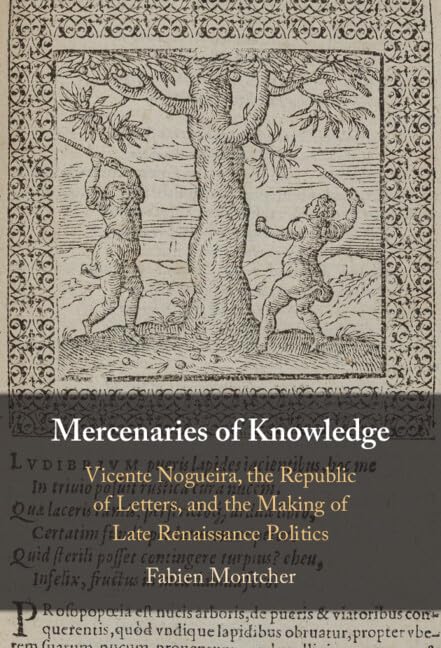 Mercenaries of Knowledge: Vicente Nogueira, the Republic of Letters, and …