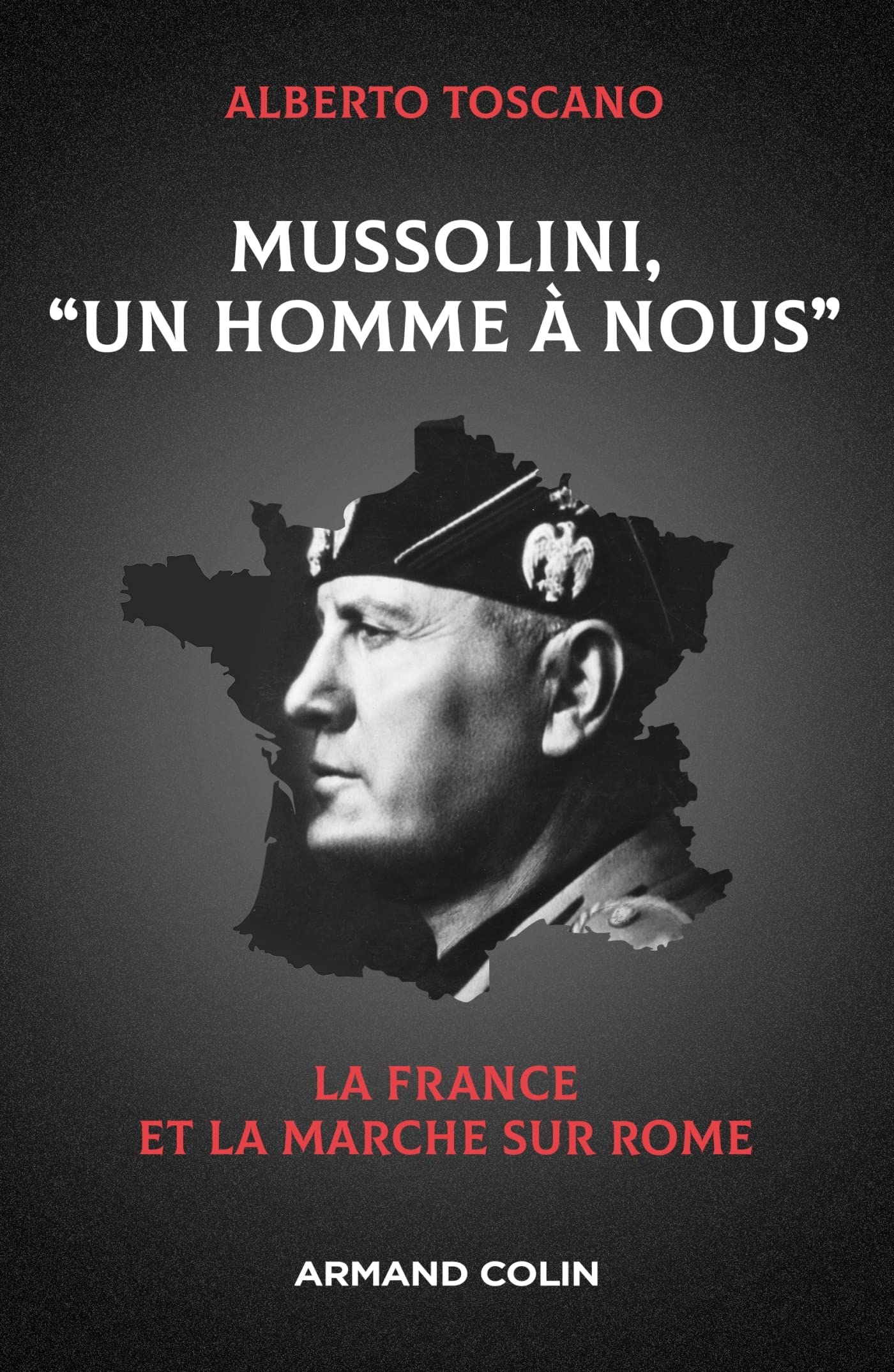 Mussolini, "Un homme ‡ nous": La France et la marche …
