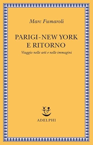 Parigi-New York e ritorno . Viaggio Nelle Arti e Nelle …