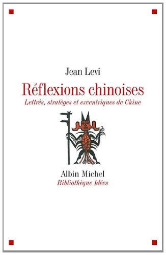 RÈflexions chinoises : LettrÈs, stratËges et excentriques de Chine