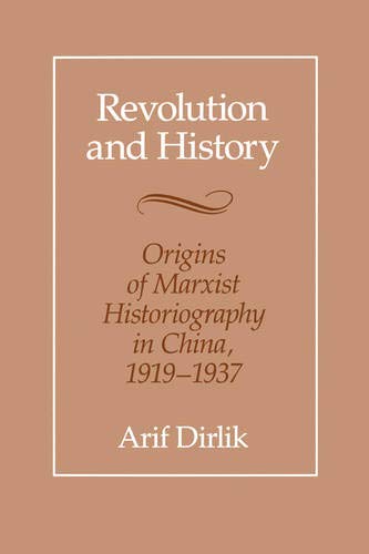 Revolution and History: Origins of Marxist Historiography in China, 1919-1937