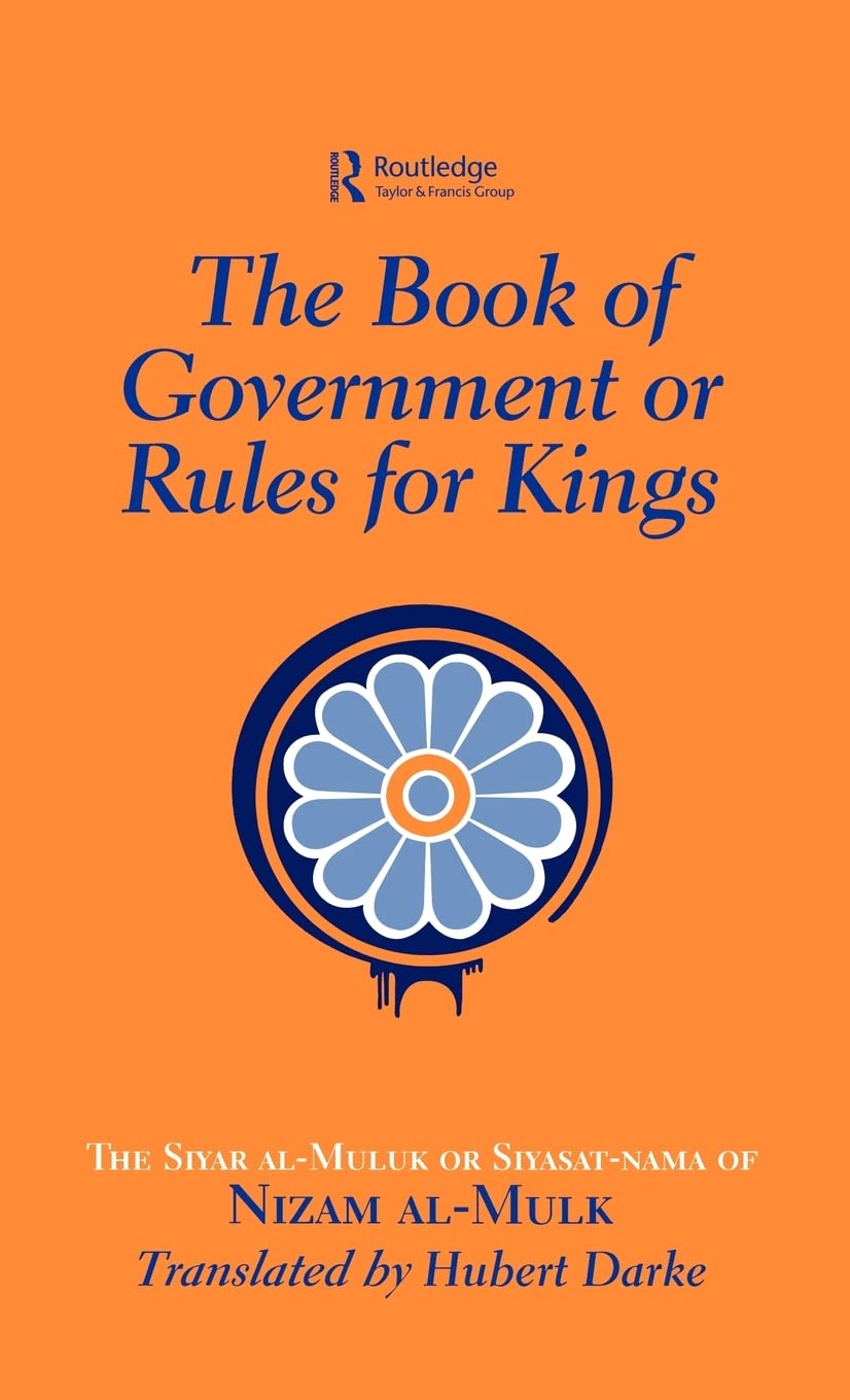 The Book of Government or Rules for Kings. The Siyasat-nama …