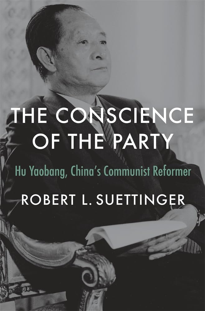 The Conscience of the Party: Hu Yaobang, Chinaís Communist Reformer