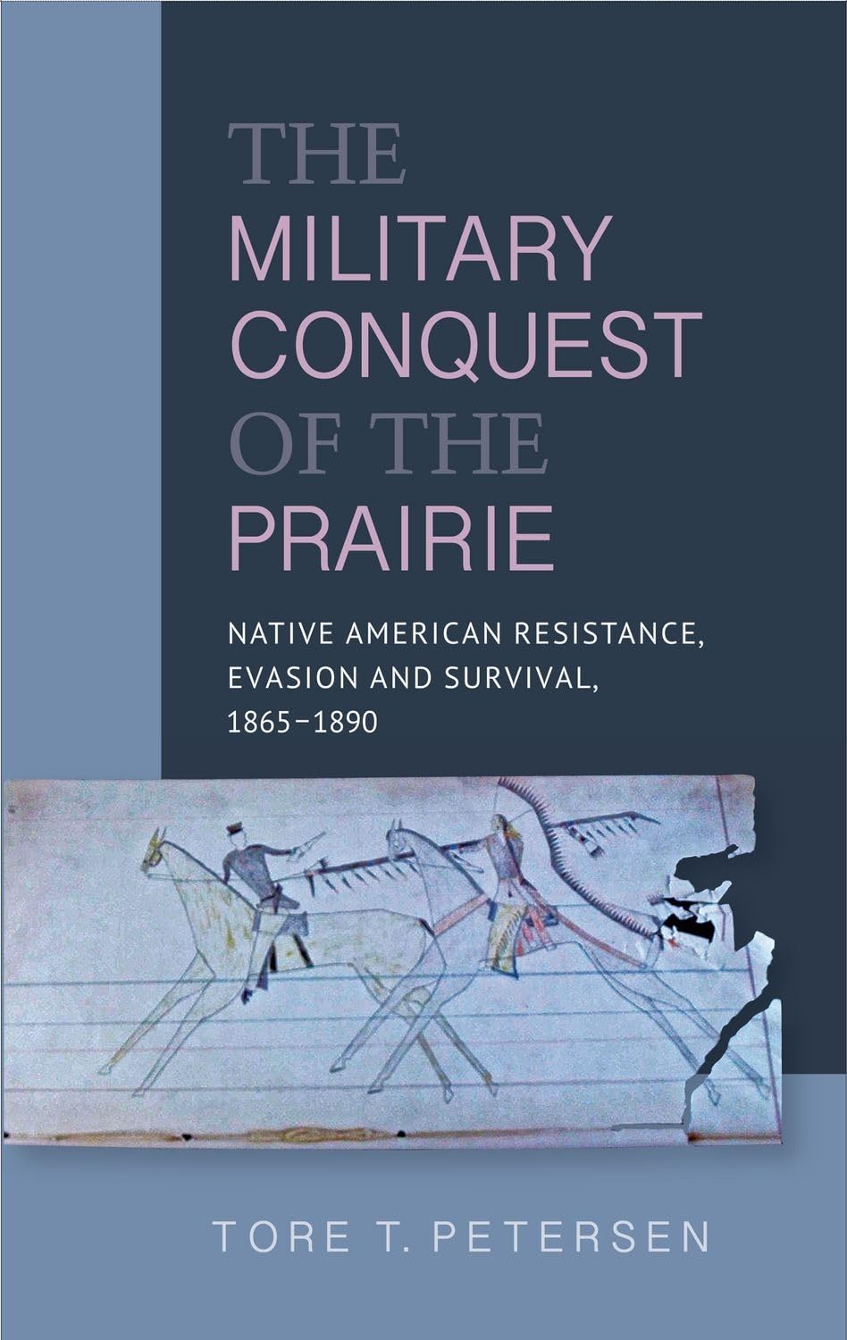 The Military Conquest of the Prairie: Native American Resistance, Evasion …