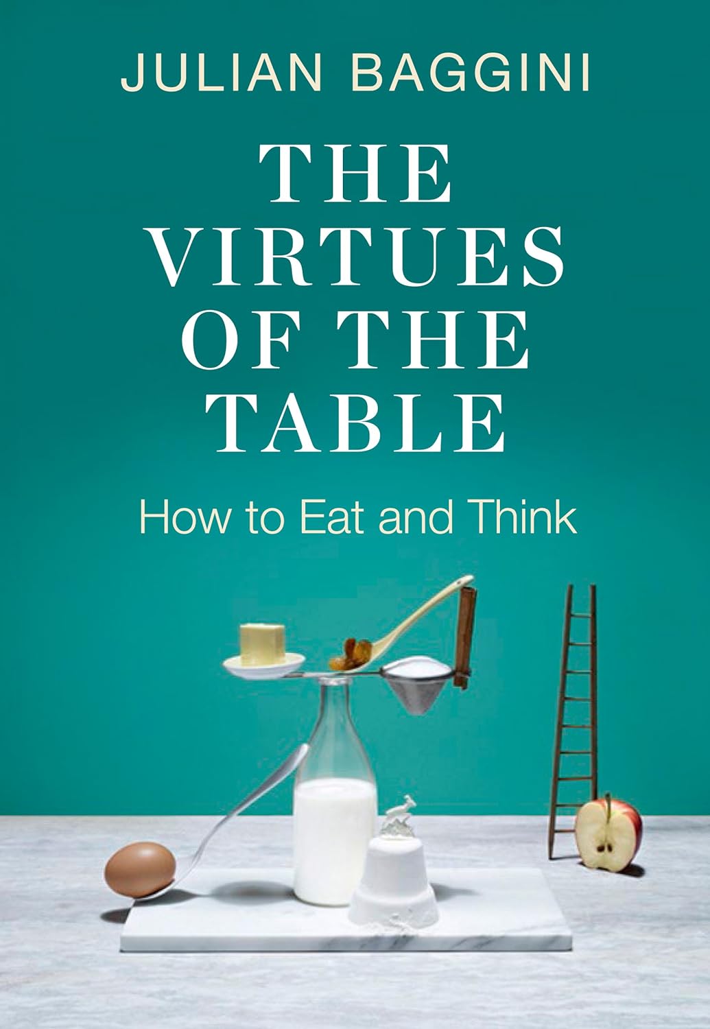 The Virtues of the Table: How to Eat and Think