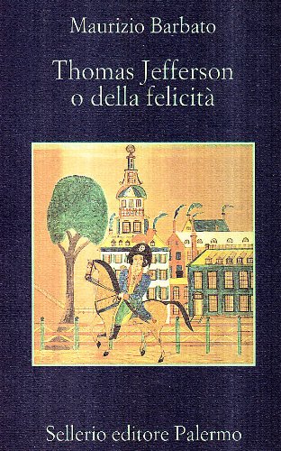 Thomas Jefferson o della felicit‡-Autobiografia di Thomas Jefferson