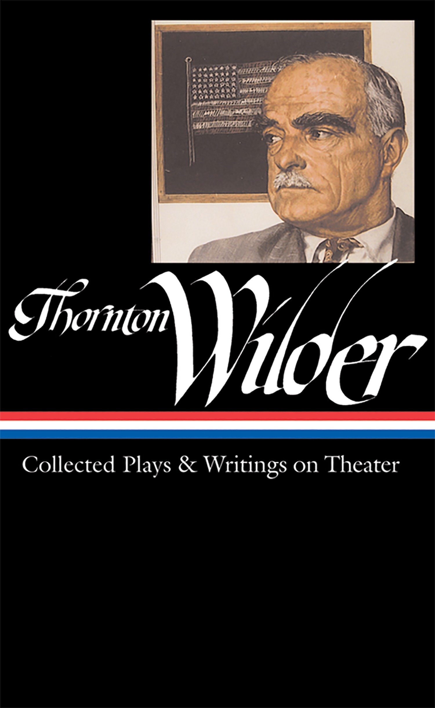 Thornton Wilder: Collected Plays & Writings on Theater