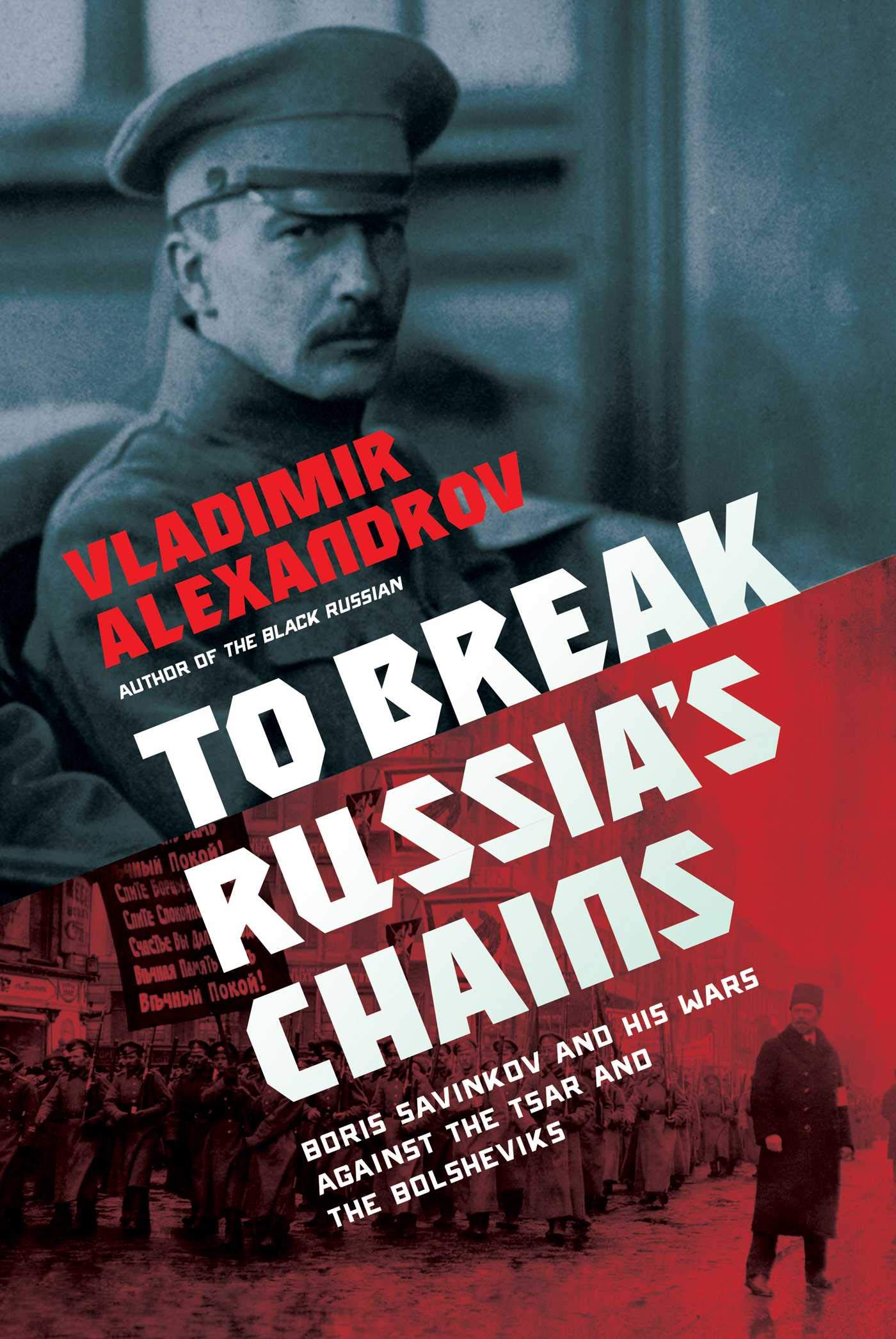 To Break Russia's Chains: Boris Savinkov and His Wars Against …