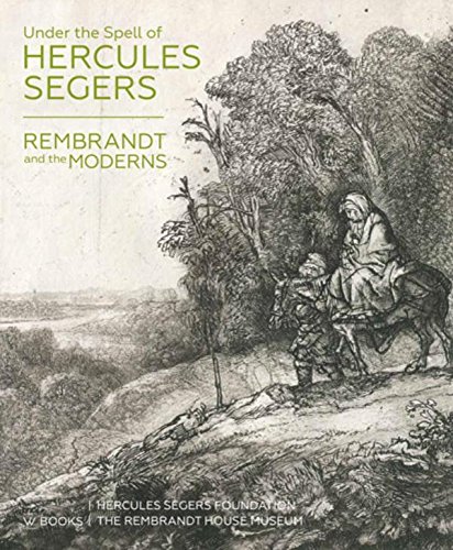 Under the Spell of Hercules Segers: Rembrandt and the Moderns