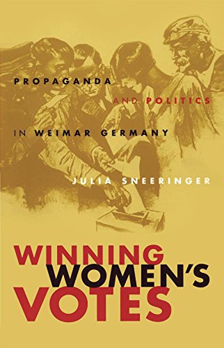 Winning Women's Votes: Propaganda and Politics In Weimar Germany