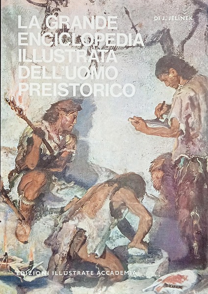 La grande enciclopedia illustrata dell'uomo preistorico