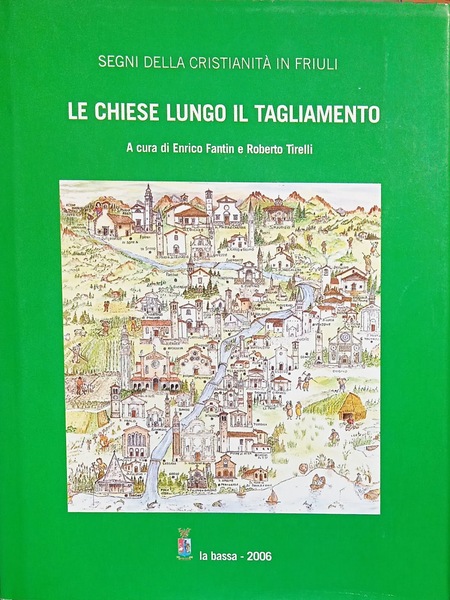 Segni della cristianità in Friuli. Le chiese lungo il Tagliamento