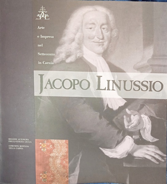 Jacopo Linussio. Arte e impresa nel settecento in Carnia