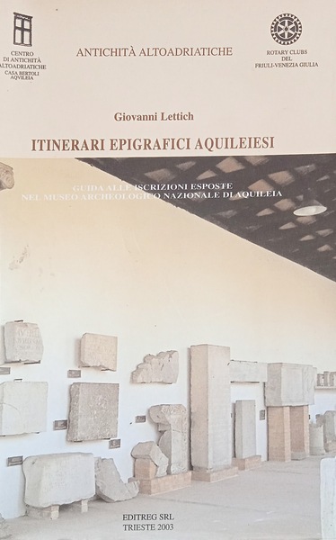 Itinerari epigrafici aquileiesi. Guida alle iscrizioni esposte nel museo archeologico …