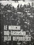 Le Marche dal fascismo alla Repubblica