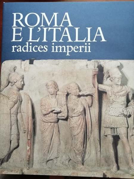 Roma e l'italia radices imperii