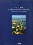 In volo su Verona e il suo territorio. La natura, …