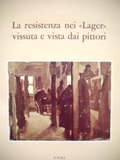 La resistenza nei Lager vissuta e vista dai pittori