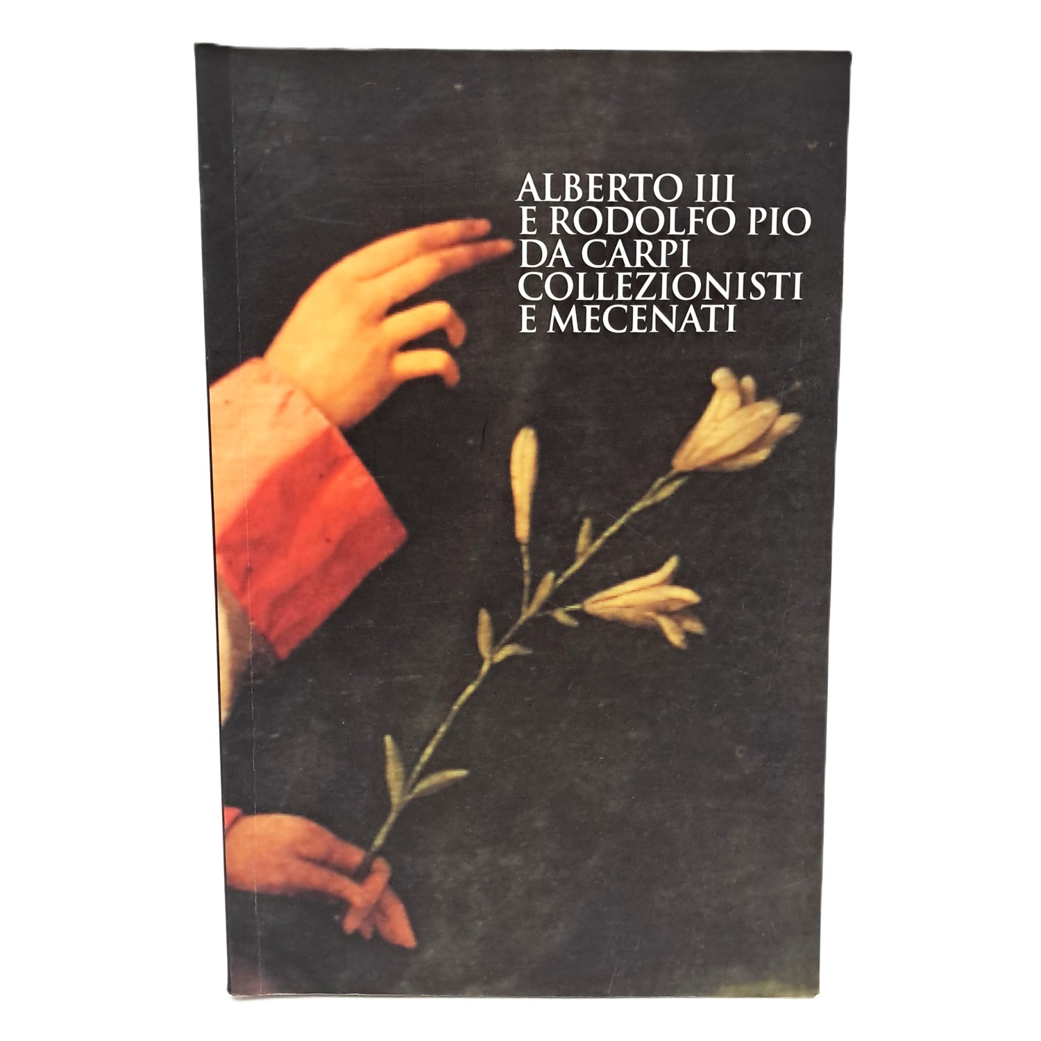 Alberto III e Rodolfo Pio da Carpi collezionisti e mecenati