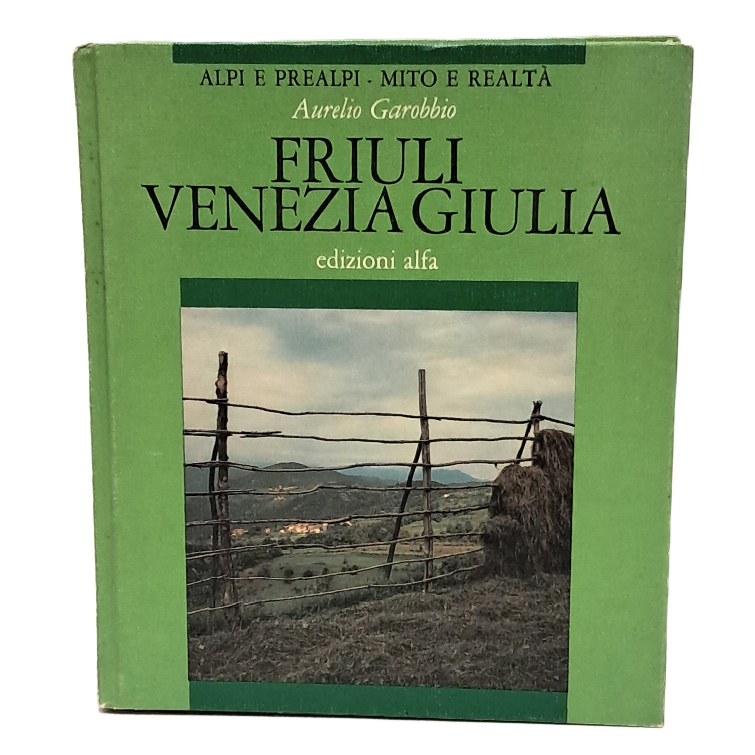 Alpi e Prealpi - Mito e realtà: Friuli Venezia Giulia