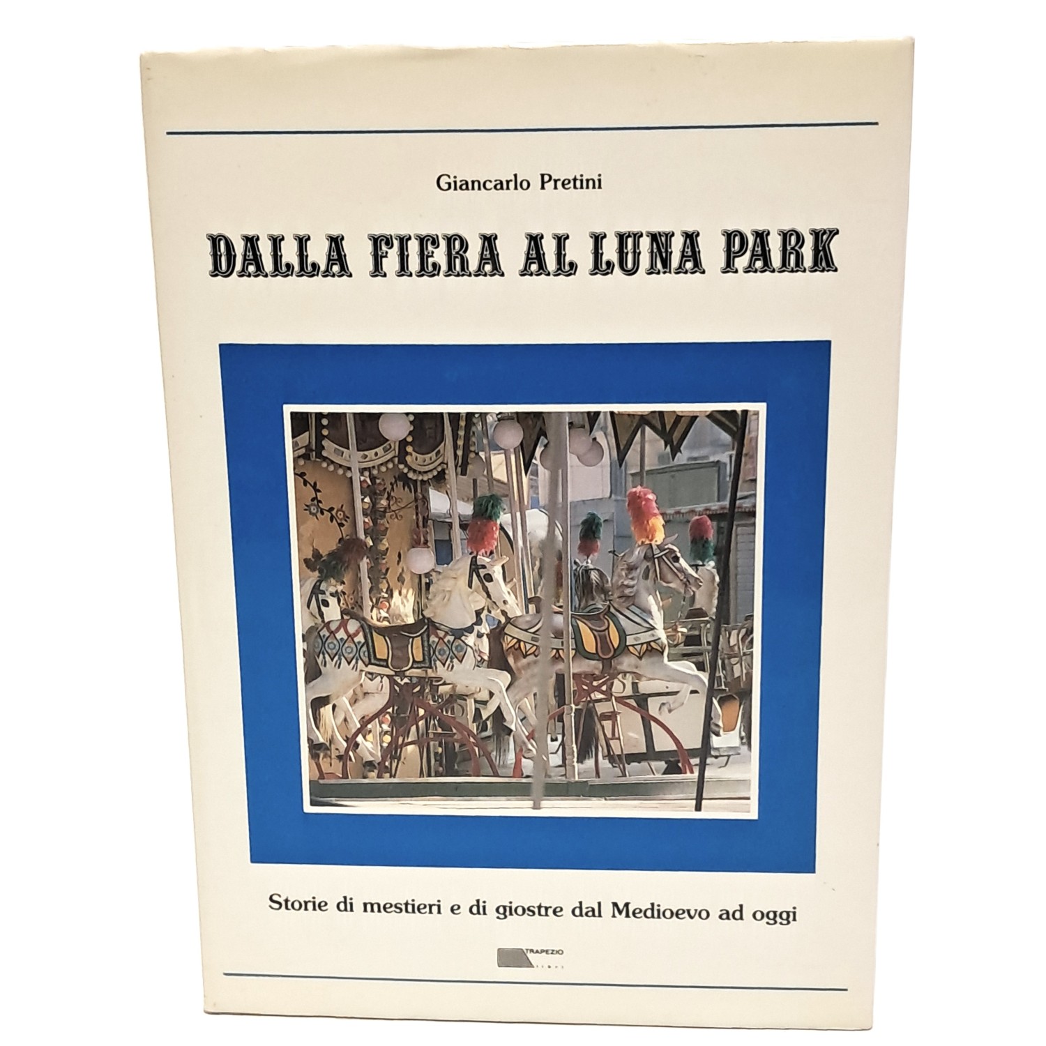 Dalla fiera al luna Park. Storie di mestieri e di …