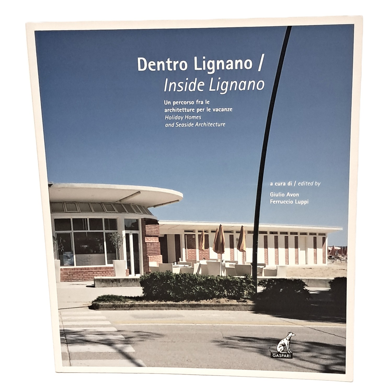 Dentro Lignano/Inside Lignano. Un percorso fra le architetture per le …