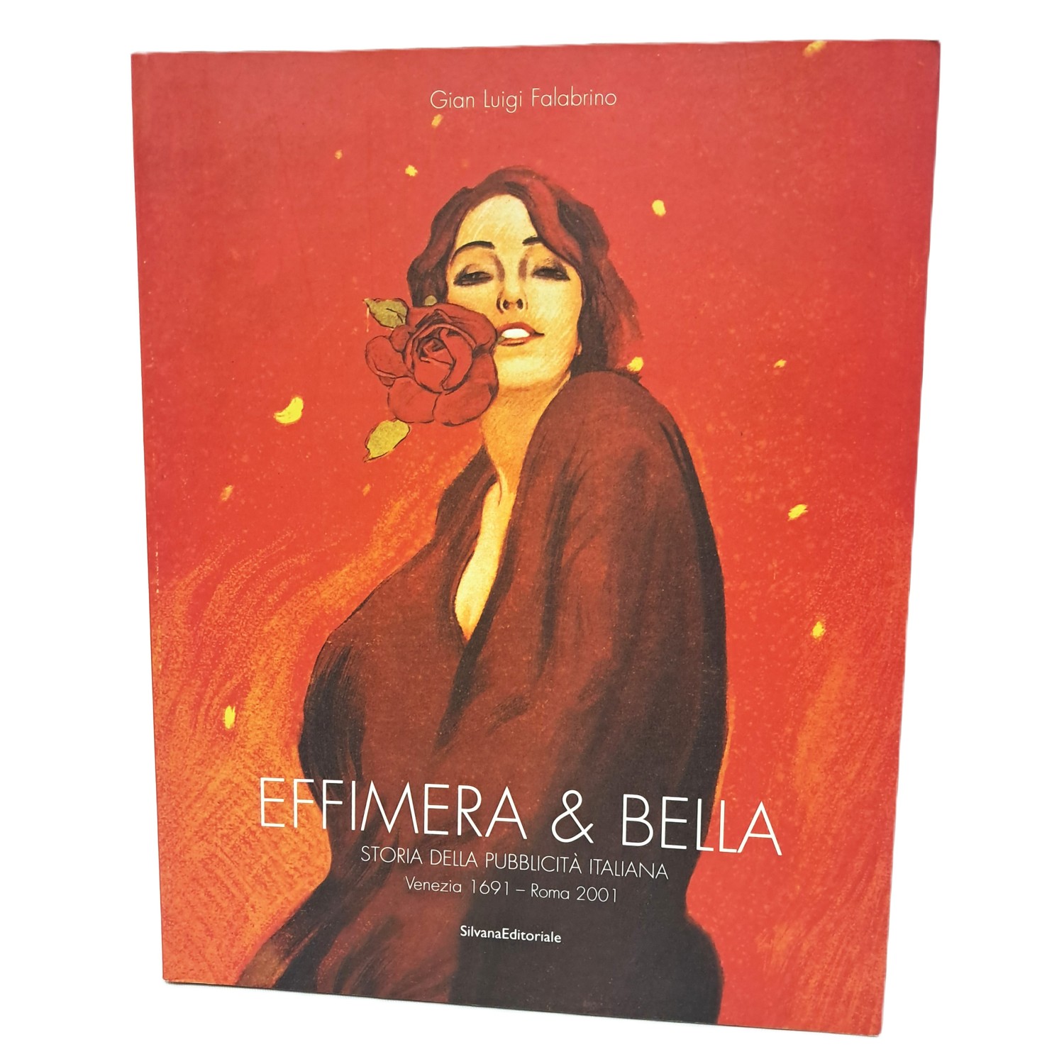 Effimera & bella. Storia della pubblicità italiana Venezia 1691-Roma 2001